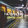 I'm Over You (Explicit)