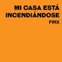 Mi Casa Está Incendiándose (Explicit)