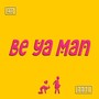 Be Ya Man