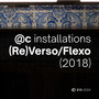 Installations: (Re) Verso / Flexo (2018)