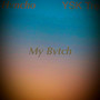 My Bvtch (feat. Ysk Tre) [Explicit]