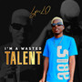 I'm a Wasted Talent (Explicit)