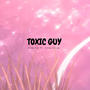 Toxic guy (feat. Elvix Oliver) [Explicit]