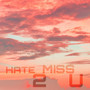 Hate 2 Miss U (Explicit)