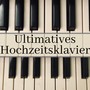 Ultimatives Hochzeitsklavier - Romantische Piano Musik für Vor-zeremonie, Hochzeitseingang und Feierlich Zeremonien