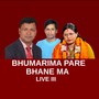 Bhumarima Pare Bhane Ma Live III