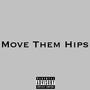 Move Them Hips (feat. Nfinity Zhy) [Explicit]