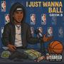 I Just Wanna Ball (Explicit)