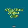 I Can Never Forget Her (Explicit)