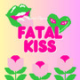 Fatal Kiss