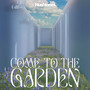 Come To The Garden