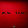 Round the Corner (Explicit)