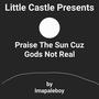 Praise The Sun Cuz God's Not Real (Explicit)