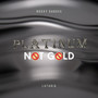 Platinum Not Gold (Explicit)