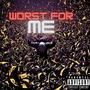 Worst For Me (Explicit)