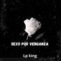 Sexo Por Venganza (feat. Lp King)