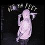 OFF YA FEET! (Explicit)