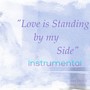 Love Is Standing by My Side (Instrumental Version)