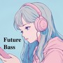 落ち込んだ時に聞くFuture Bass.