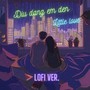 Dịu Dàng Em Đến (Lofi)