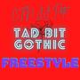 Tad Bit gothic Freestyle (Sped Up)