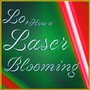 Lo, How a Laser Blooming