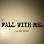 FALL WITH ME