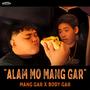 Alam Mo Mang Gar (feat. Body Gar)