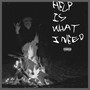 HELP IS WHAT I NEED (Explicit)