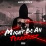 MIGHT BE AH TERRORIST (Explicit)