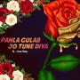 Pahla Gulab Jo Tune Diya