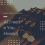 All I need is You, Honey!