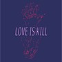 Love Is Kill