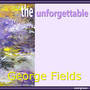 George Fields - The Unforgettable