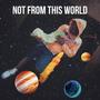 Not From This World (Explicit)