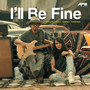 I'll Be Fine