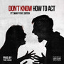 Don’t Know How to Act (Explicit)