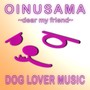 OINUSAMA ~dear my friend~