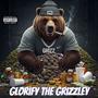 Glorify The Grizzley (Explicit)