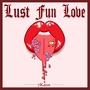 LUST FUN LOVE (Explicit)