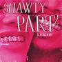 SHAWTY PART 2 (Explicit)