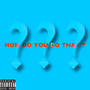 How Do You Do That? (Explicit)