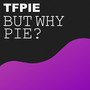 But Why Pie?