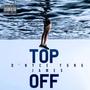 Top Off (feat. YUNG JAMES) [Explicit]