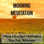 Morning Meditation - Musica Zen Spa Meditativa dalla Natura New Age Rilassante per Pensieri Positivi Salute e Benessere Potere della Mente