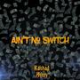 Aint No Switch (Explicit)