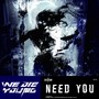 NEED YOU
