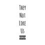 They Not Like Us (Explicit)