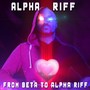 From Beta to Alpha Riff (Explicit)