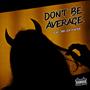 Don't Be Average (feat. A$H DA HUNTER) [Explicit]